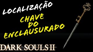 LOCALIZAÇÃO CHAVE DO ENCLAUSURADO DARK SOULS 2  LOCATION KEY TO THE EMBEDDED [upl. by Sweeney]