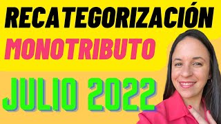 RECATEGORIZACIÓN MONOTRIBUTO Novedades JULIO 2022 [upl. by Heigho]