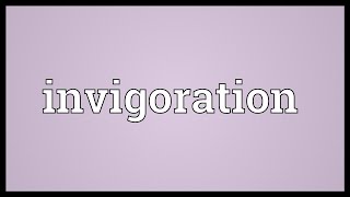 Invigoration Meaning [upl. by Jacky]