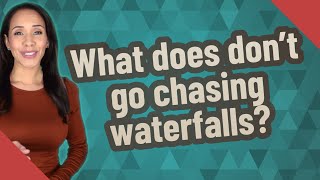 What does dont go chasing waterfalls [upl. by Denoting]