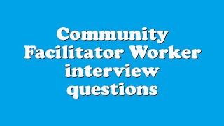 Community Facilitator Worker interview questions [upl. by Dorian]