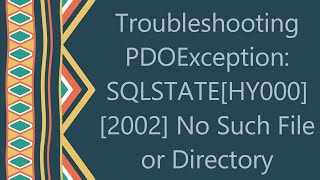 Troubleshooting PDOException SQLSTATEHY000 2002 No Such File or Directory [upl. by Zabrine195]