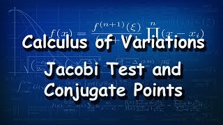 Calculus of Variations Jacobi Test and Conjugate Points [upl. by Inaffets]