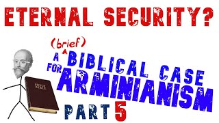 Secure in Christ A brief Biblical Case for Arminianism Part 5 [upl. by Heimlich]