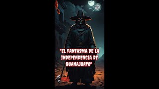 El fantasma de la independencia de Guanajuato  Relato Paranormal [upl. by Eliason]