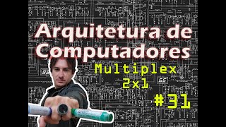 31 Arquitetura de Computadores Multiplexador 2x1 [upl. by Yelrihs]