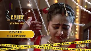 CRIME ALERT FULL EPISODE  DEVDASI  क्राइम अलर्ट  Hindi Crime Show [upl. by Aicirtan]