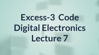 Excess 3 Code  Digital Electronics  Lecture 7 [upl. by Bernita]