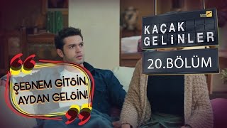 Kaçak Gelinler 20Bölüm  Şebnem Git Aydan gelsin [upl. by Leahcym]