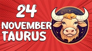 Daily Horoscope  TAURUS ♉ November 24 2024 ♉ horoscope for today [upl. by Bohs284]