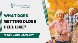 What Does Being Old Feel Like  Aging Well  FVV 176 [upl. by Edna]