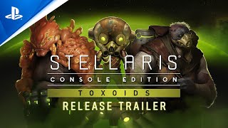 Stellaris Console Edition  Toxoids Release Trailer  PS4 Games [upl. by Clywd]