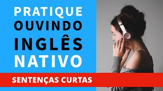 Pratique ouvindo inglês nativo sentenças curtas — Dito por Falantes Nativos [upl. by Barron339]