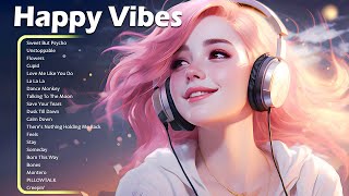 Happy Vibes🌻Best Songs You Will Feel Happy and Positive After Listening To It Immediate Effect [upl. by Ylro]