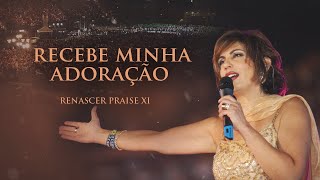 Renascer Praise 11  Recebe Minha Adoração Ao Vivo [upl. by Horan]