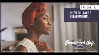 When to Leave a Relationship  Empowered Wife Podcast With Laura Doyle EP 142 [upl. by Artemisia]