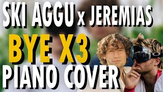 BYE X3  SKI AGGU x JEREMIAS  Piano Cover  Lyrics [upl. by Adirf]