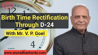 Birth Time Rectification with the D 24 Chart with Mr V Goel  BTR in astrology  D24 chart [upl. by Eerpud]