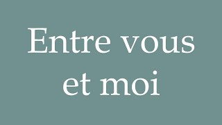 How to Pronounce Entre vous et moi Between you and me Correctly in French [upl. by Harahs]