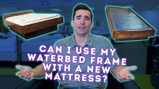 Can I use my old waterbed frame for my new mattress [upl. by Eiliab841]