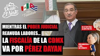 DesdeElNorte 🌵Mientras el PoderJudicial reanuda labores fiscalía de CDMX va por PérezDayan [upl. by Ahseile]