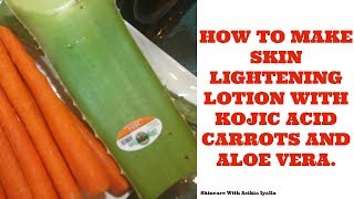 HOW TO MAKE SKIN LIGHTENING LOTION WITH KOJIC ACID CARROT AND ALOE VERA [upl. by Ameh]