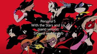 Persona 5 Persona 5 With the Stars and Us piano version Slowed and Reverb [upl. by Naujled434]