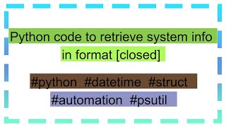 Python code to retrieve system info in format closed [upl. by Leahkim]