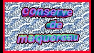 Conserve maison de maquereaux [upl. by Swiercz]