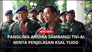 Perdana Panglima Andika Datangi Markas TNI AL Ingin Dapat Penjelasan Langsung KSAL Laksamana Yudo [upl. by Dougherty]