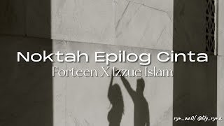 Noktah Epilog Cinta – Forteen X Izzue Islam Lirik [upl. by Ailaham]