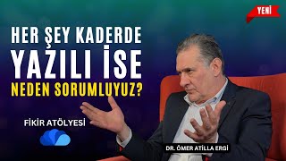 Her Şey Kaderde Yazılı İse Neden Sorumlu Tutuluyoruz  I Fikir Atölyesi I Dr Ömer Atilla Ergi [upl. by Ethan]