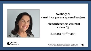 Jussara Hoffmann em Avaliação mediadora caminhos para a aprendizagem  Vídeo 03 [upl. by Nylesoy]