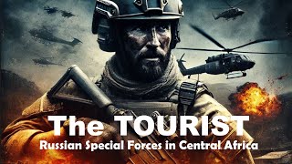 The Tourist Russian Special Forces in Central Africa  A Gripping Action Thriller [upl. by Iralam722]