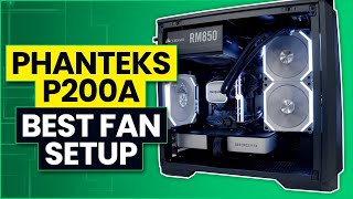 Phanteks P200A  Best Fan Configuration [upl. by Eppes]