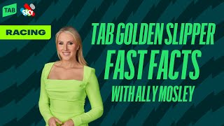 TAB GOLDEN SLIPPER  FAST FACTS WITH ALLY MOSLEY [upl. by Akselav727]