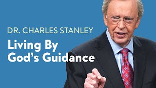 Living By Gods Guidance – Dr Charles Stanley [upl. by Lennahs]