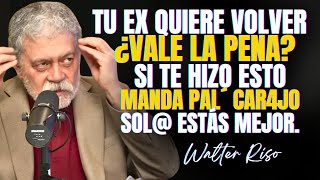 TU EX QUIERE VOLVER ¿VALE LA PENA SI TE HIZO ESTO MANDA PA´L CAR4JO NO TE MERECE WALTER RISO [upl. by Htebsil]