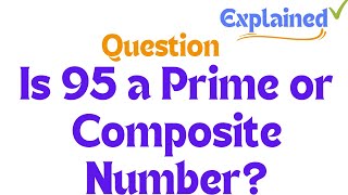 Is 95 a Prime or Composite Number [upl. by Darcie988]