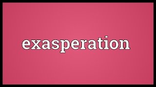 Exasperation Meaning [upl. by Albrecht]