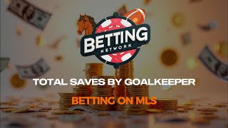 Betting on MLS Total Saves By Goalkeeper Bets [upl. by Eleen]