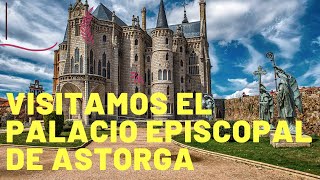 VISITAMOS EL PALACIO EPISCOPAL DE ASTORGA El Palacio de Antoni Gaudí de inspiración neogótica [upl. by Moyra]