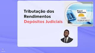 Tributação dos Rendimentos de Depósitos Judiciais [upl. by Lewis]