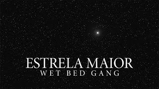 Wet Bed Gang  Estrela Maior [upl. by Zilvia317]