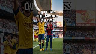 Barcelonas Thrilling Victory Over Alaves [upl. by Thomsen]