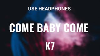 K7  Come Baby Come 8D AUDIO 🎧 [upl. by Acsecnarf276]