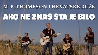 M P Thompson i Hrvatske Ruže  Ako ne znaš šta je bilo OFFICIAL VIDEO [upl. by Alejandra]