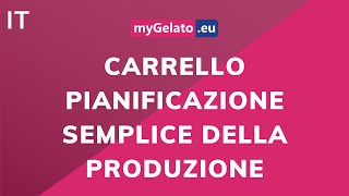 04  mygelatoeu  carrello  pianificazione semplice della produzione [upl. by Eeladnerb]