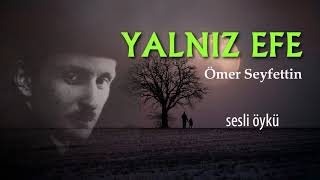 YALNIZ EFE  ÖMER SEYFETTİN Seslendiren Nisan Kumru [upl. by Anayek]