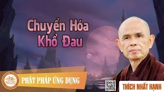 Chuyển Hóa Khổ Đau  Thầy Thích Nhất Hạnh [upl. by Anirol316]